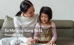Read more about the article Sa Mata ng Isang Bata (Proverbs 22:6)