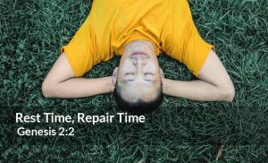 Read more about the article Rest Time, Repair Time (Genesis 2:2)