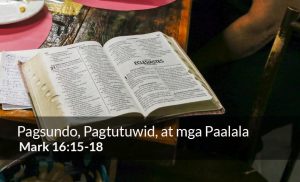 Read more about the article Pagsundo, Pagtutuwid, at mga Paalala (Mark 16:15-18)