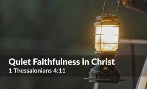 Read more about the article Quiet Faithfulness in Christ (1 Thess 4:11)