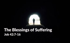 Read more about the article The Blessings of Suffering (Job 42:7-17)