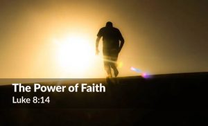 Read more about the article Power Of Faith (Luke 8:14)