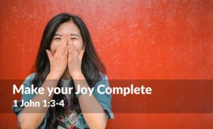 Read more about the article Make your Joy Complete (1 John 1:3-4)