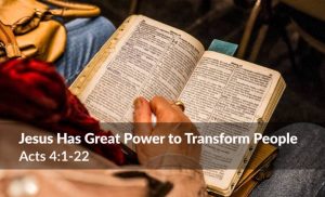 Read more about the article Jesus Has Great Power to Transform People (Acts 4:1-22)
