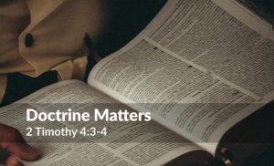 Read more about the article Doctrine Matters (2 Timothy 4:3-4)