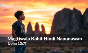 Read more about the article Magtiwala Kahit Hindi Nauunawan (John 13:7)