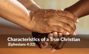 Read more about the article Characteristics of a True Christian (Ephesians 4:32)