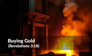 Read more about the article Buying Gold (Revelations 3:18)