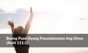 Read more about the article Buong Puso Pasasalamatan Ang Diyos (Awit 111:1)