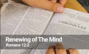 Read more about the article Renewing Our Minds (Romans 12:2)