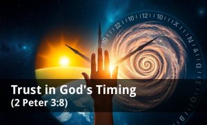 Read more about the article Trust in God’s Timing (2 Peter 3:8)