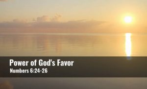 Read more about the article Power of God’s Favor (Numbers 6:24-26)