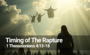 Read more about the article Timing of the Rapture (1 Thes 4:13-18)