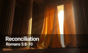 Read more about the article Reconciliation (Romans 5:8-10)