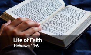 Read more about the article The Life of Faith (Hebrews 11:6)