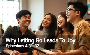 Read more about the article Why Letting Go Leads To Joy (Ephesians 4 :31-32)