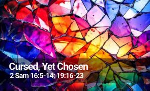 Read more about the article Cursed, Yet Chosen (2 Sam 16:5-14; 19:16-23)