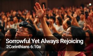 Read more about the article Sorrowful Yet Always Rejoicing (2Cor 6:10a)