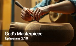 Read more about the article God’s Masterpiece (Ephesians 2:10)