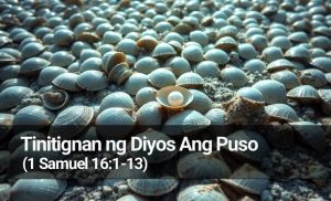Read more about the article Tinitignan ng Diyos Ang Puso (1 Samuel 16:1-13)