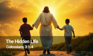 Read more about the article The Hidden LIfe (Colossians 3:1-4)