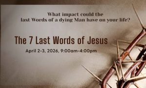Read more about the article The Seven Last Words of Jesus (April 2-3, 2026)