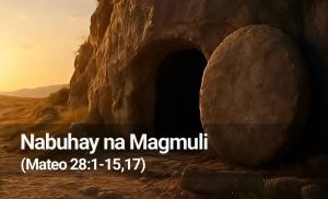 Read more about the article Nabuhay na Magmuli (Mateo 28:1-15,17)