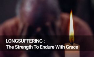Read more about the article Longsuffering : The Strength To Endure With Grace