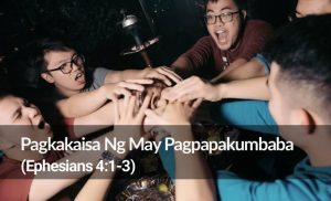 Read more about the article Pagkakaisa Ng May Pagpapakumbaba (Eph. 4:1-3)