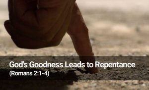 Read more about the article God’s Goodness Leads to Repentance (Romans 2:1-4)