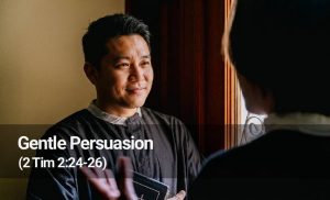 Read more about the article Gentle Persuasion (2 Timothy 2:24-26)