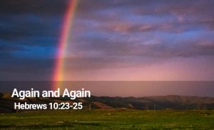 Read more about the article Again and Again (Hebrews 10:23-25)