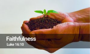 Read more about the article Faithfulness (Luke 16:10)